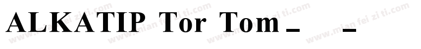 ALKATIP Tor Tom-常规字体转换